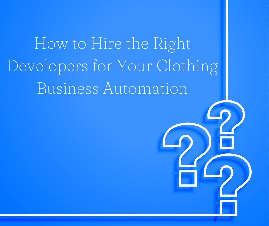 How to Hire the Right Developers for Your Clothing Business Automation