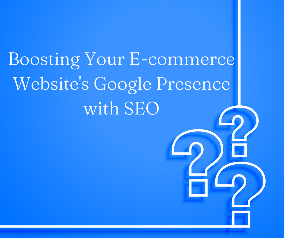 Boosting Your E-commerce Website’s Google Presence with SEO