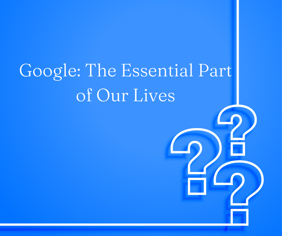 Google The Essential Part of Our Lives