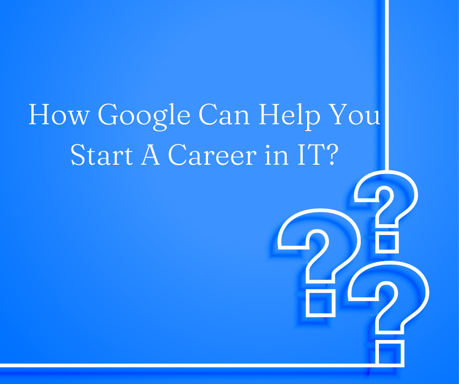 How Google Can Help You Start A Career in IT?