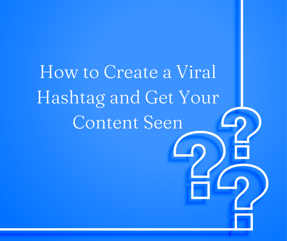 How to Create a Viral Hashtag and Get Your Content Seen
