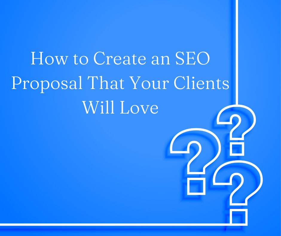 How to Create an SEO Proposal That Your Clients Will Love