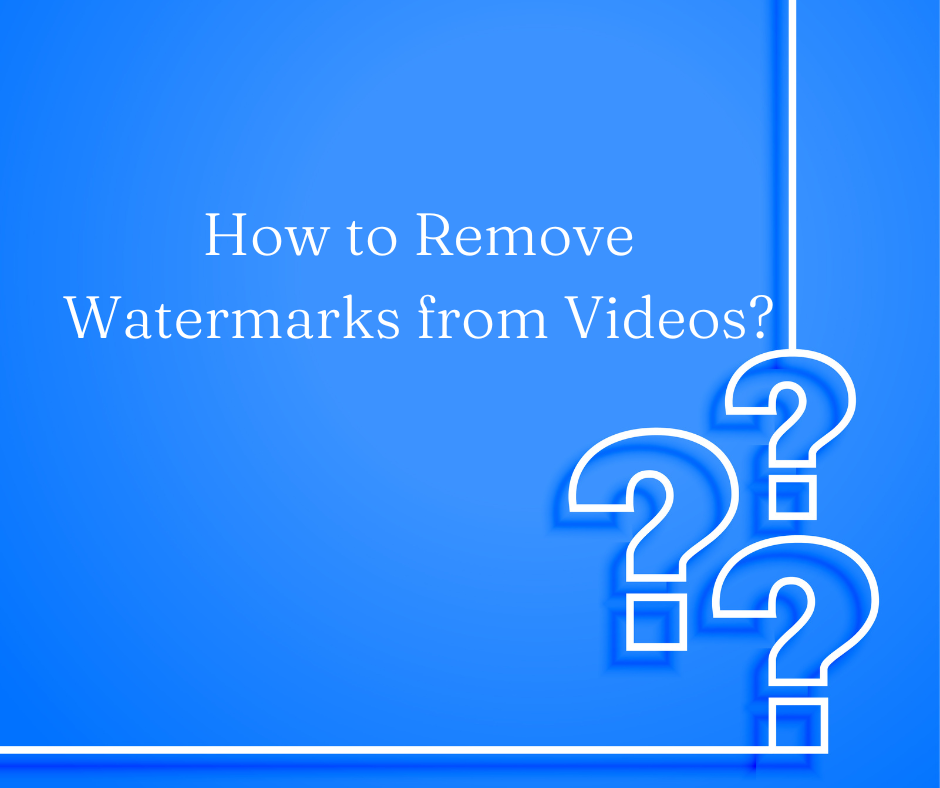 How to Remove Watermarks from Videos?