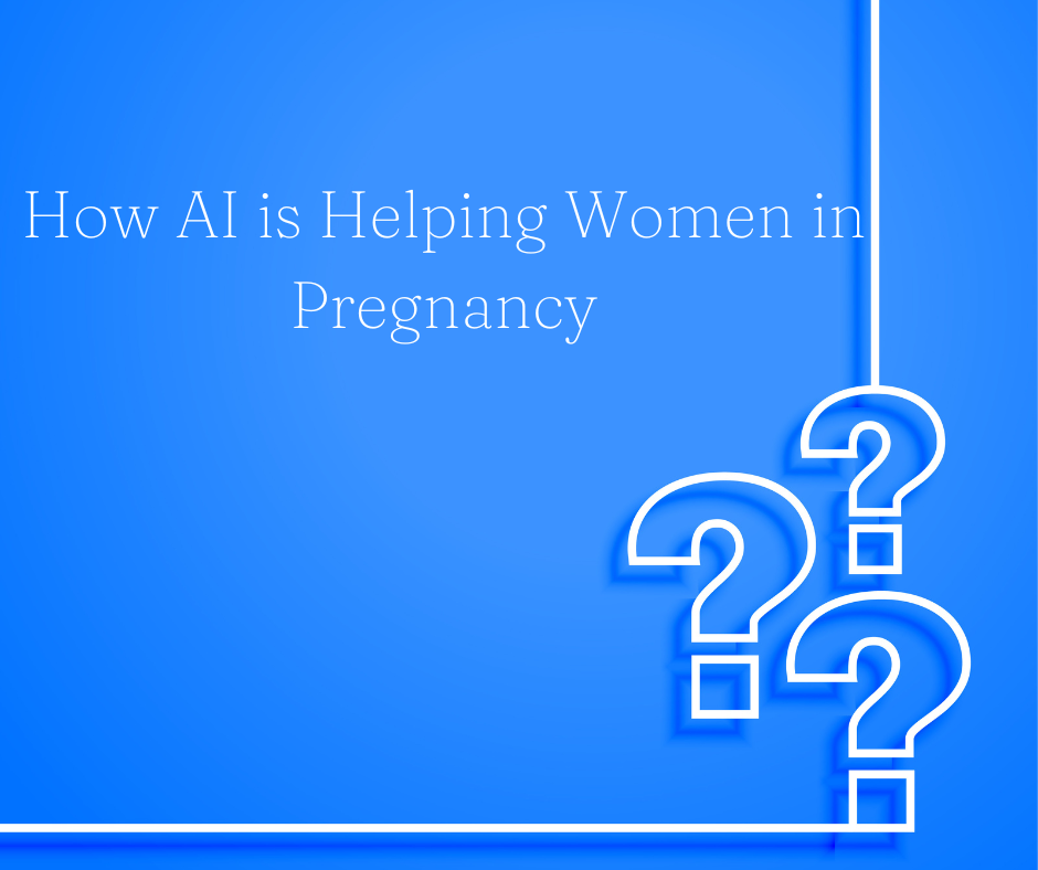 How AI is Helping Women in Pregnancy