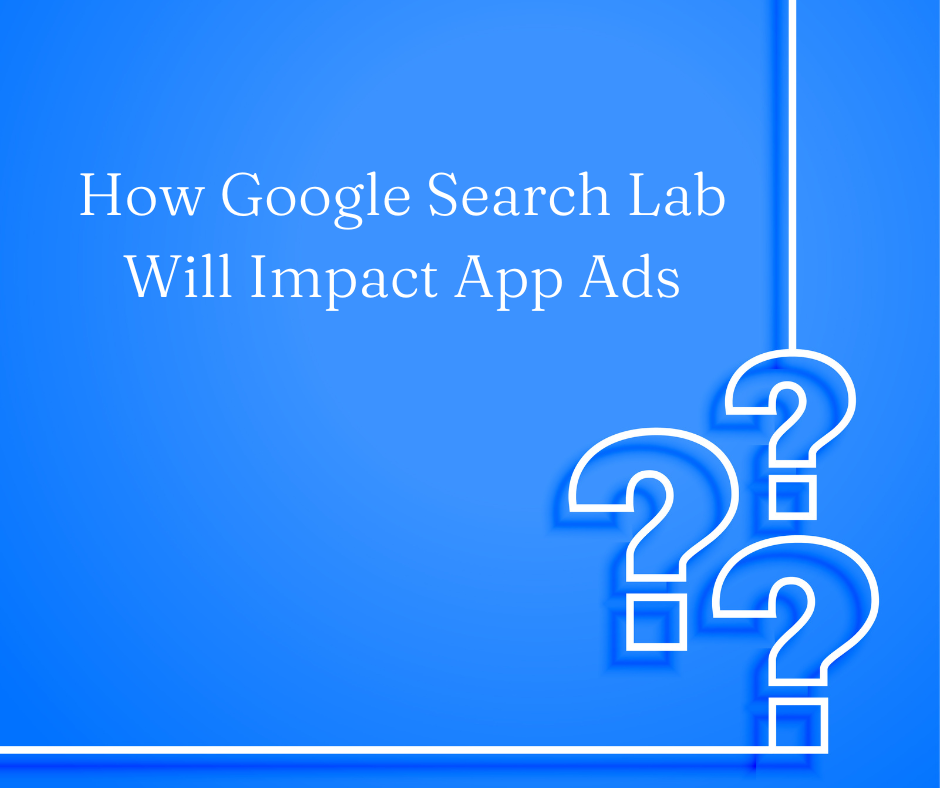 How Google Search Lab Will Impact App Ads