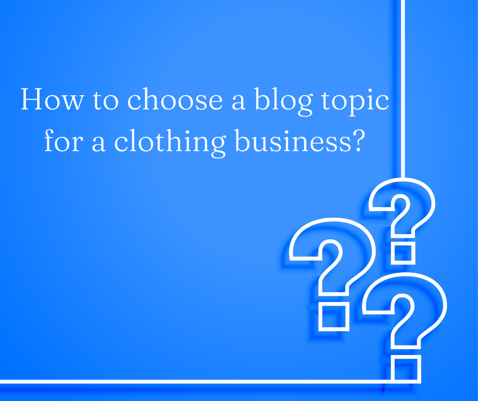 How to choose a blog topic for a clothing business