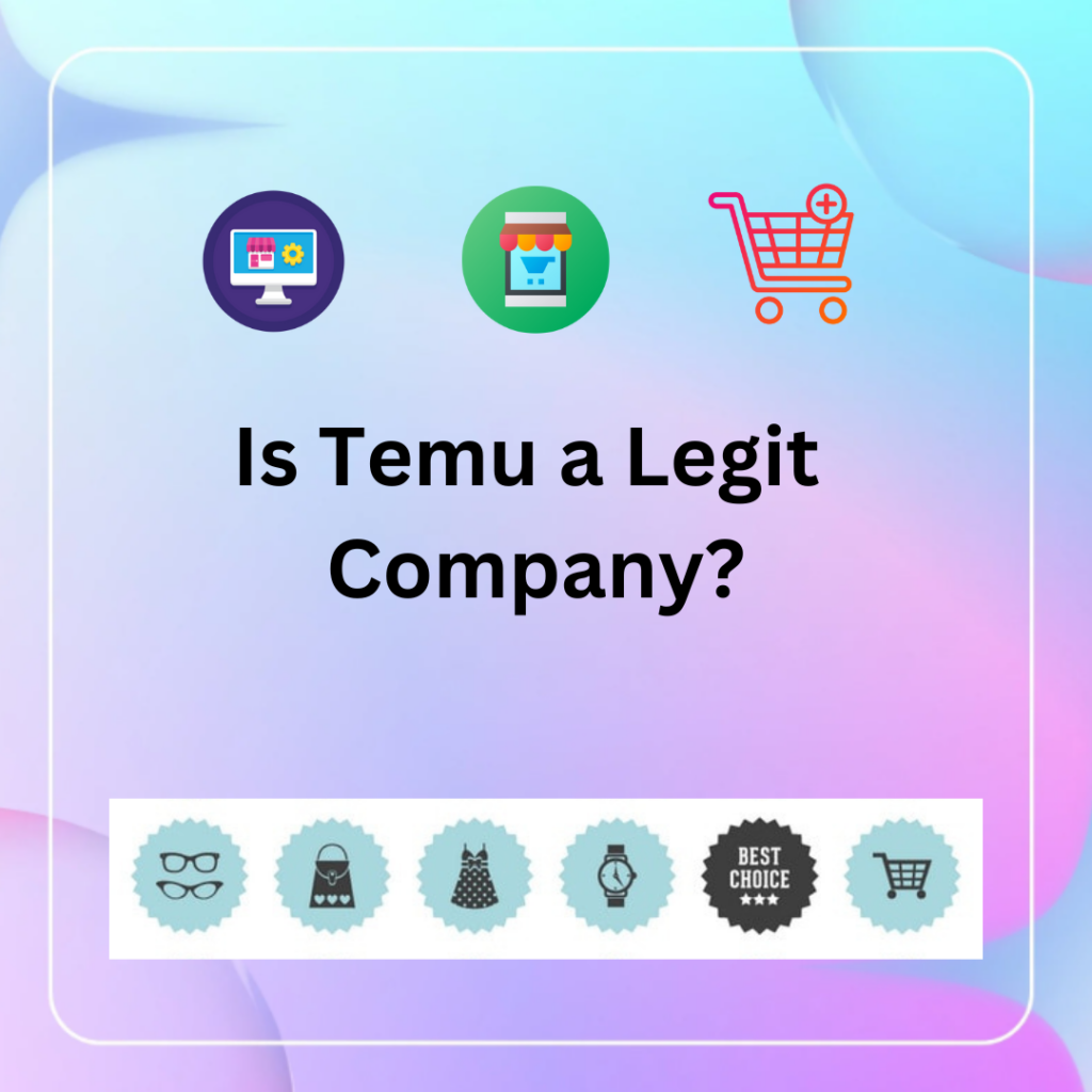 Is Temu a Legit 
Company?