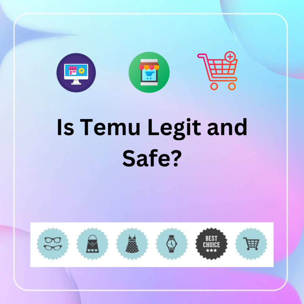 Is Temu Legit and Safe?