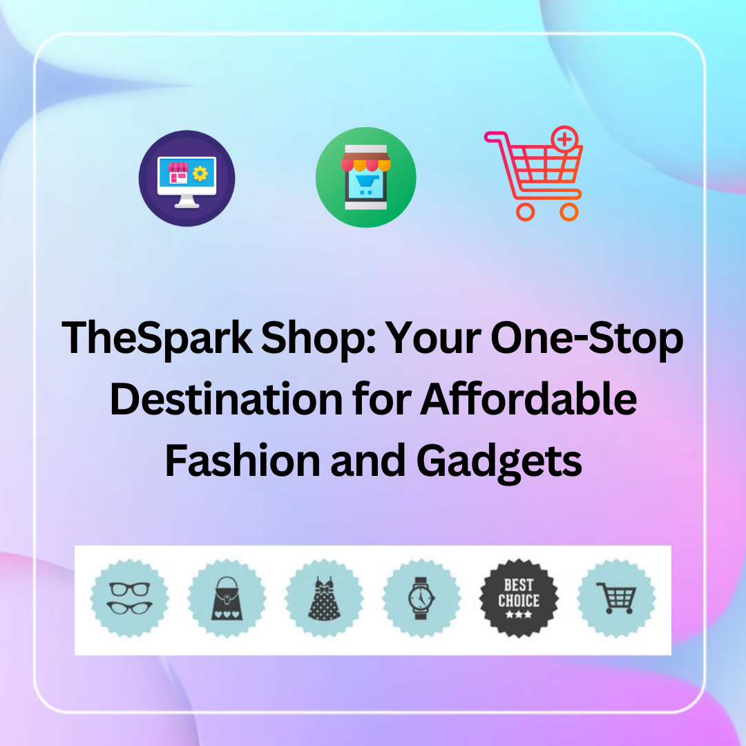 TheSpark Shop Your One-Stop Destination for Affordable Fashion and Gadgets