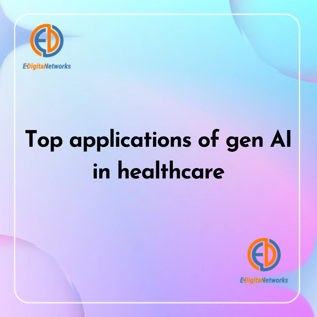 The impact of generative AI in healthcare: Top applications of gen AI in healthcare