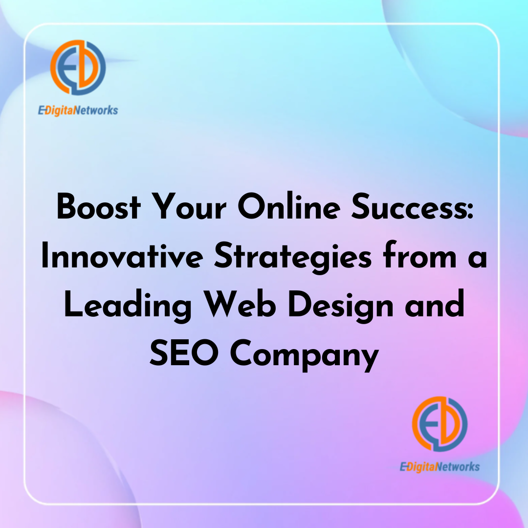 Boost Your Online Success: Innovative Strategies from a Leading Web Design and SEO Company