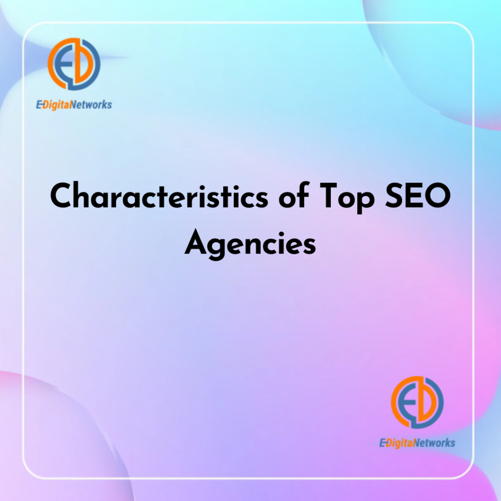 Characteristics of Top SEO Agencies