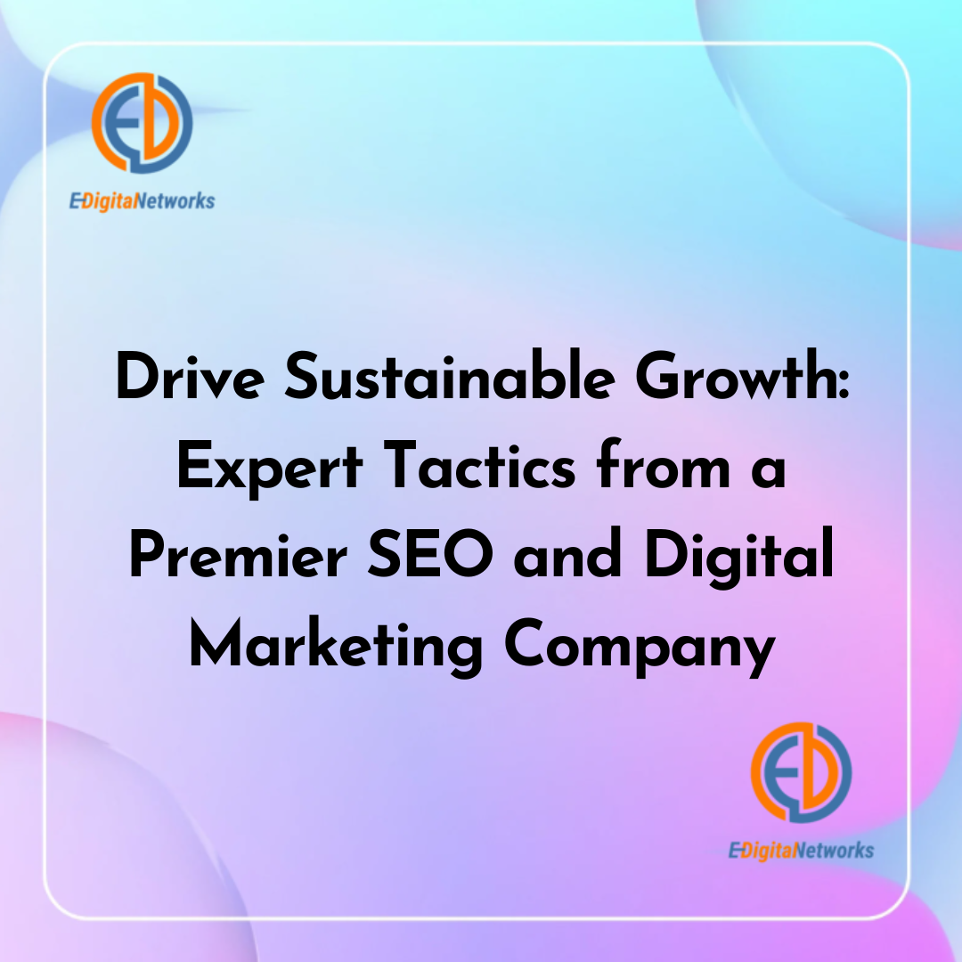 Drive Sustainable Growth: Expert Tactics from a Premier SEO and Digital Marketing Company