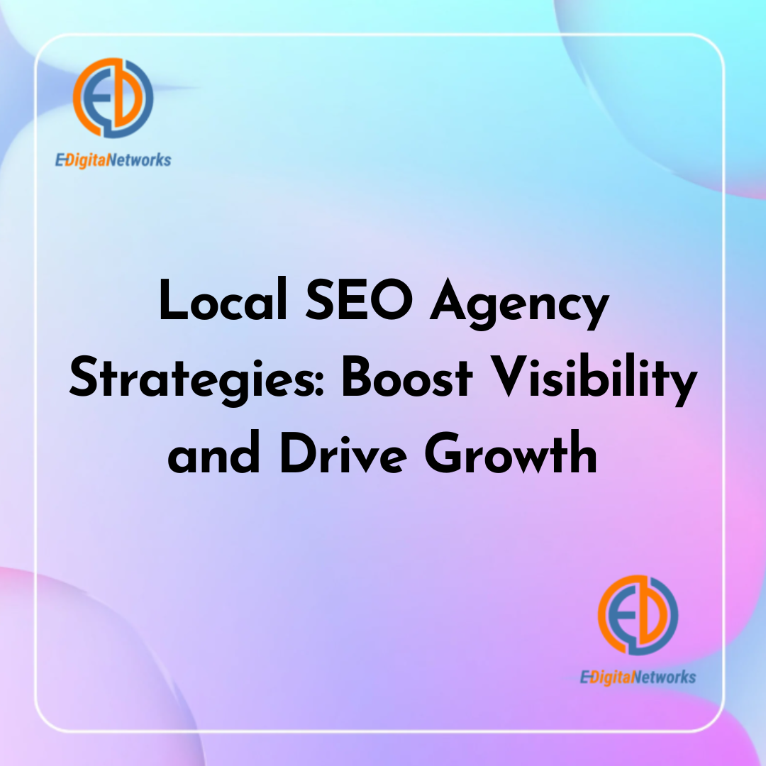 Local SEO Agency Strategies Boost Visibility and Drive Growth