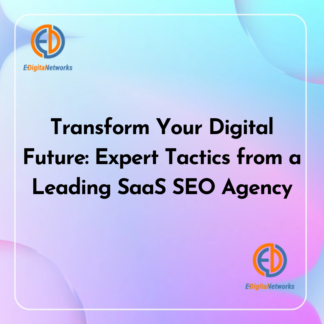 Transform Your Digital Future: Expert Tactics from a Leading SaaS SEO Agency