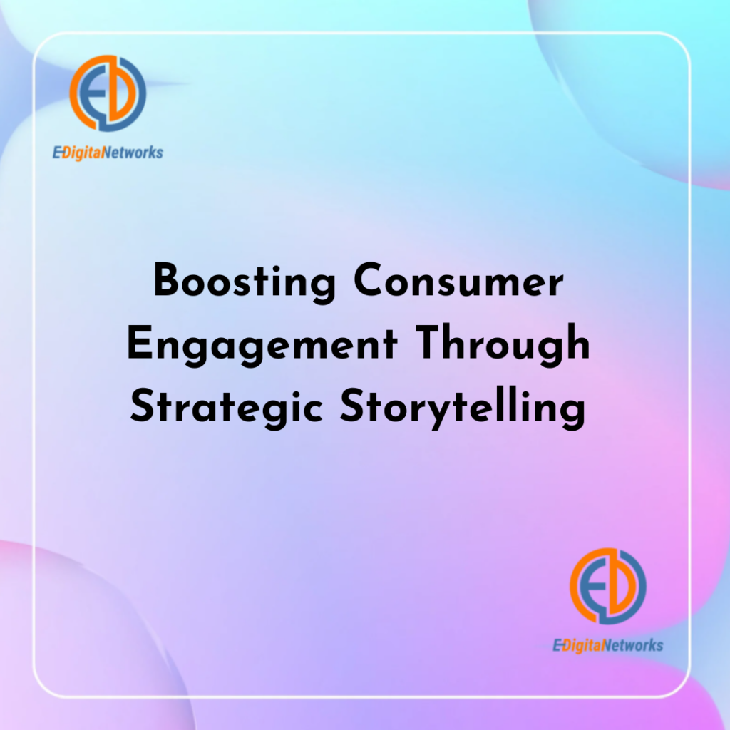 Boosting Consumer Engagement Through Strategic Storytelling