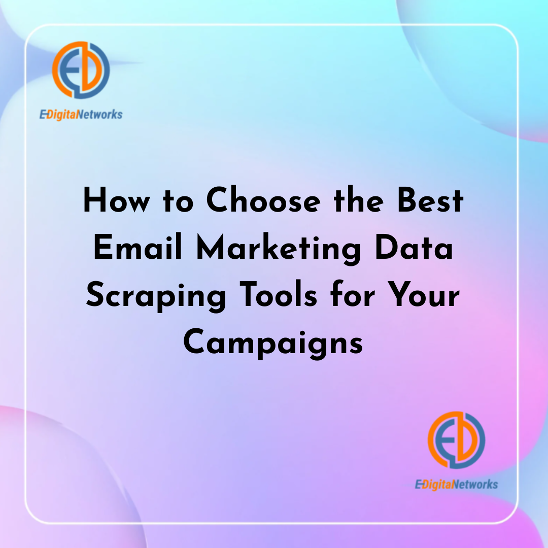 How to Choose the Best Email Marketing Data Scraping Tools for Your Campaigns