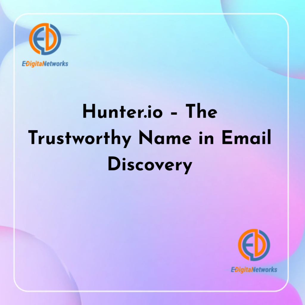 Hunter.io – The Trustworthy Name in Email Discovery