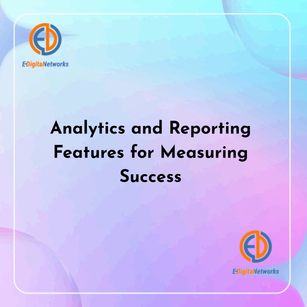 Analytics and Reporting Features for Measuring Success