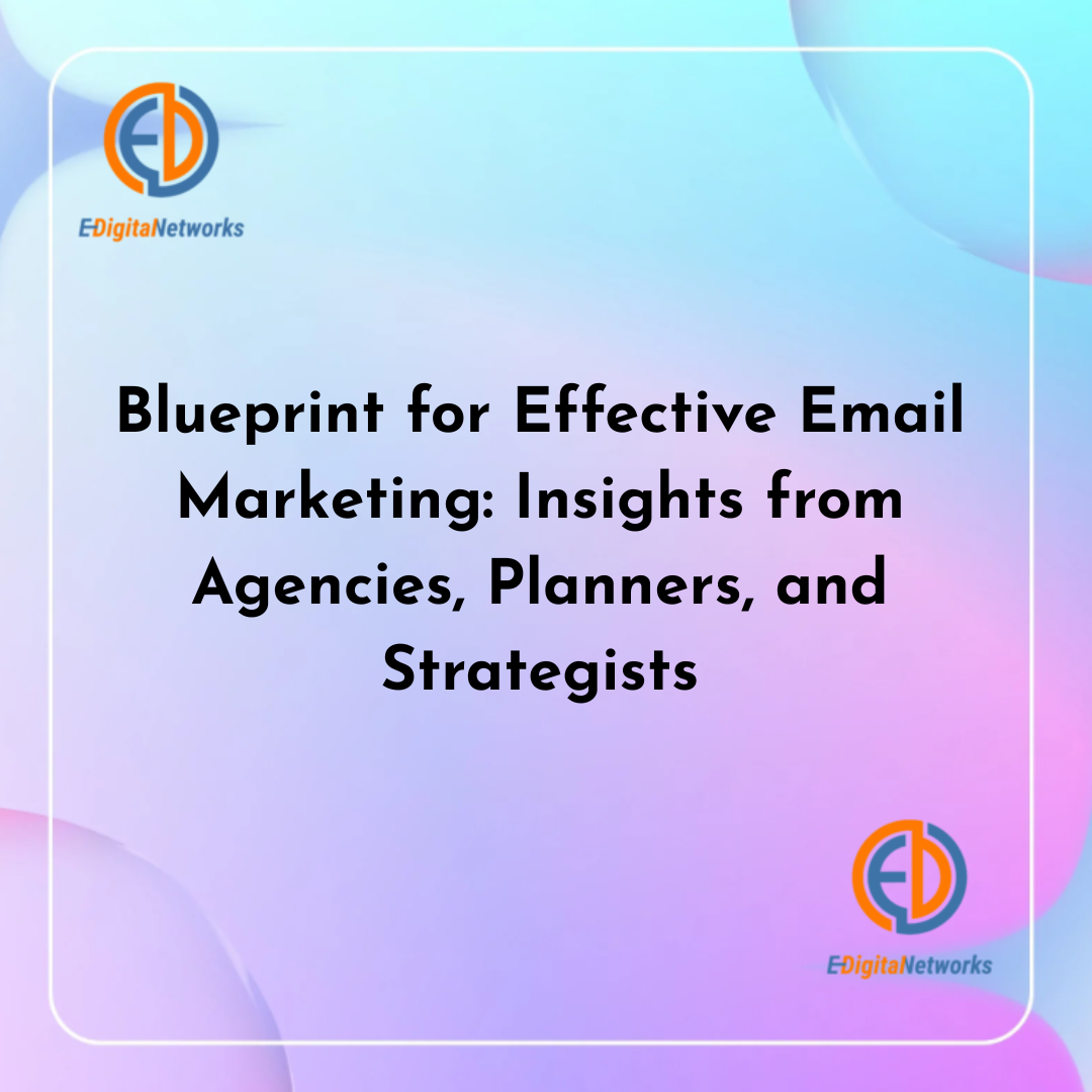 Blueprint for Effective Email Marketing Insights from Agencies, Planners, and Strategists