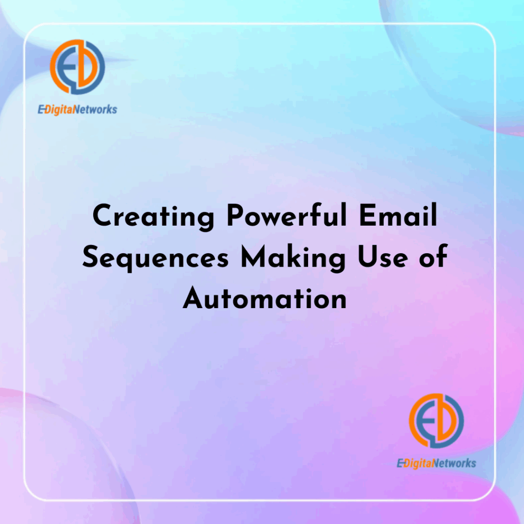 Creating Powerful Email Sequences Making Use of Automation