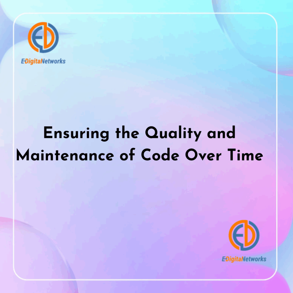 Ensuring the Quality and Maintenance of Code Over Time