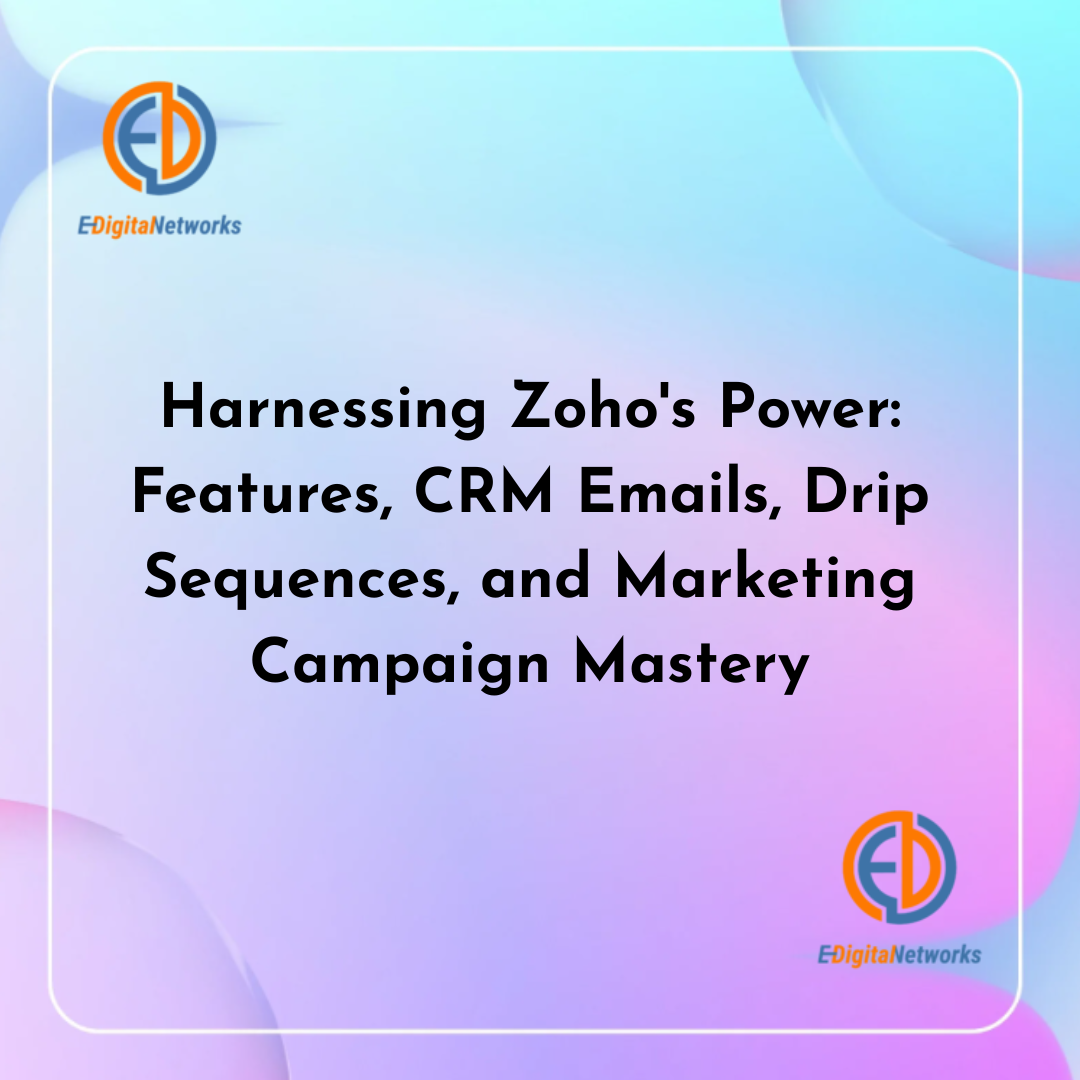 Harnessing Zoho's Power Features, CRM Emails, Drip Sequences, and Marketing Campaign Mastery