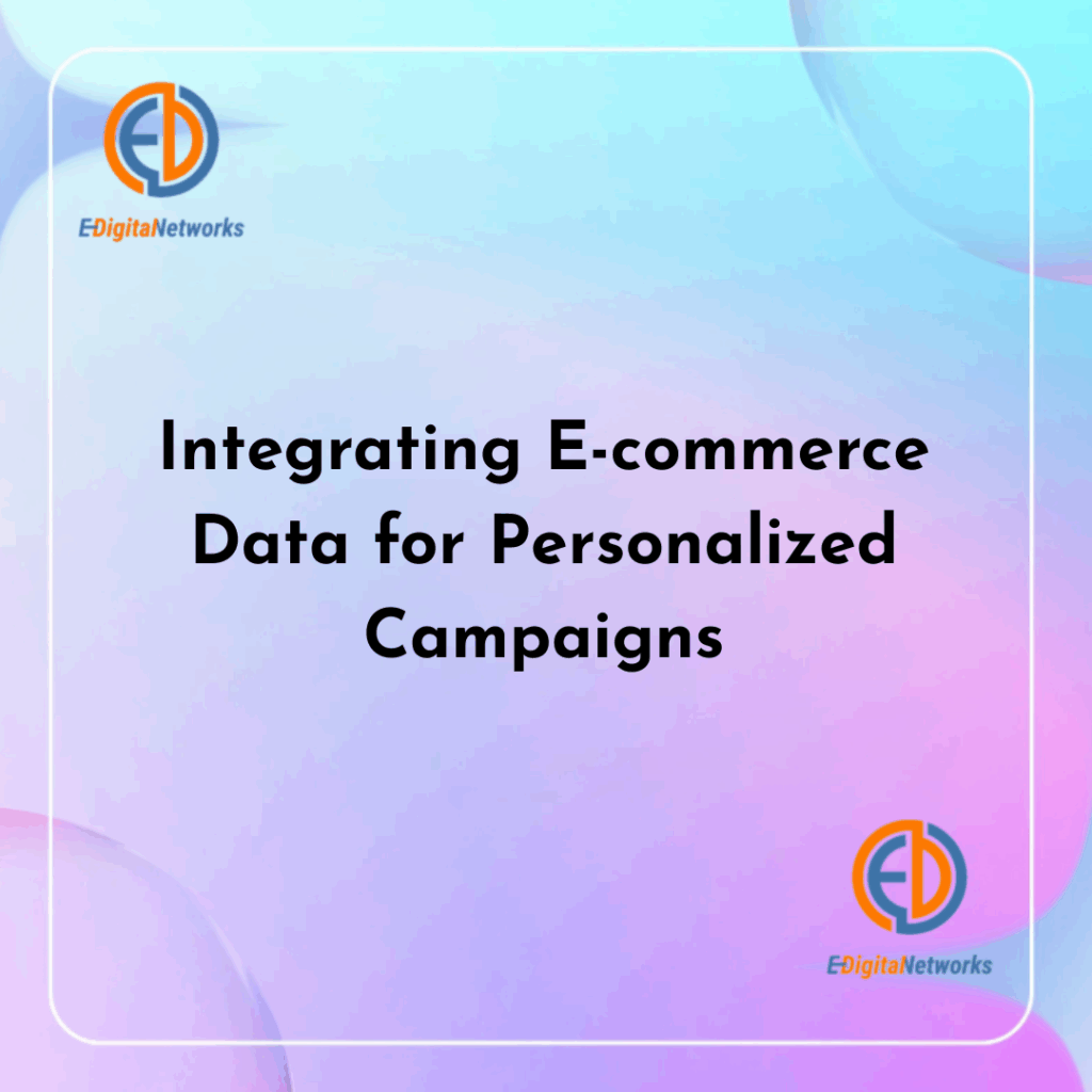 Integrating E-commerce Data for Personalized Campaigns