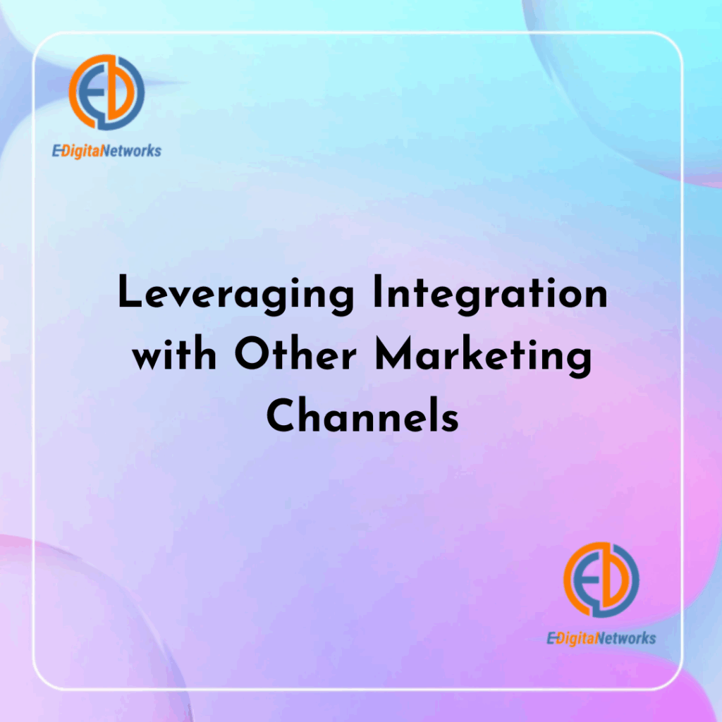 Leveraging Integration with Other Marketing Channels