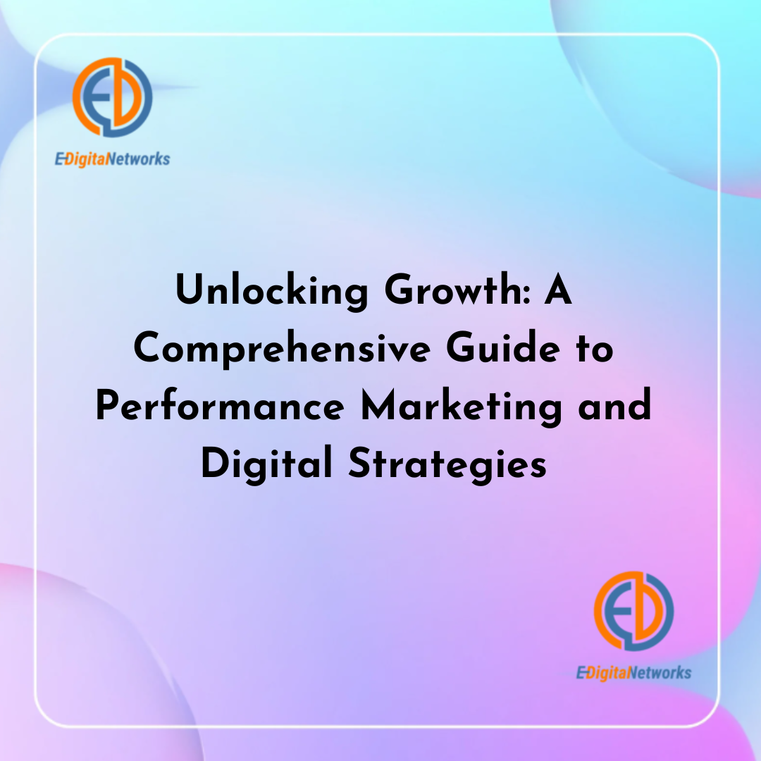Unlocking Growth A Comprehensive Guide to Performance Marketing and Digital Strategies