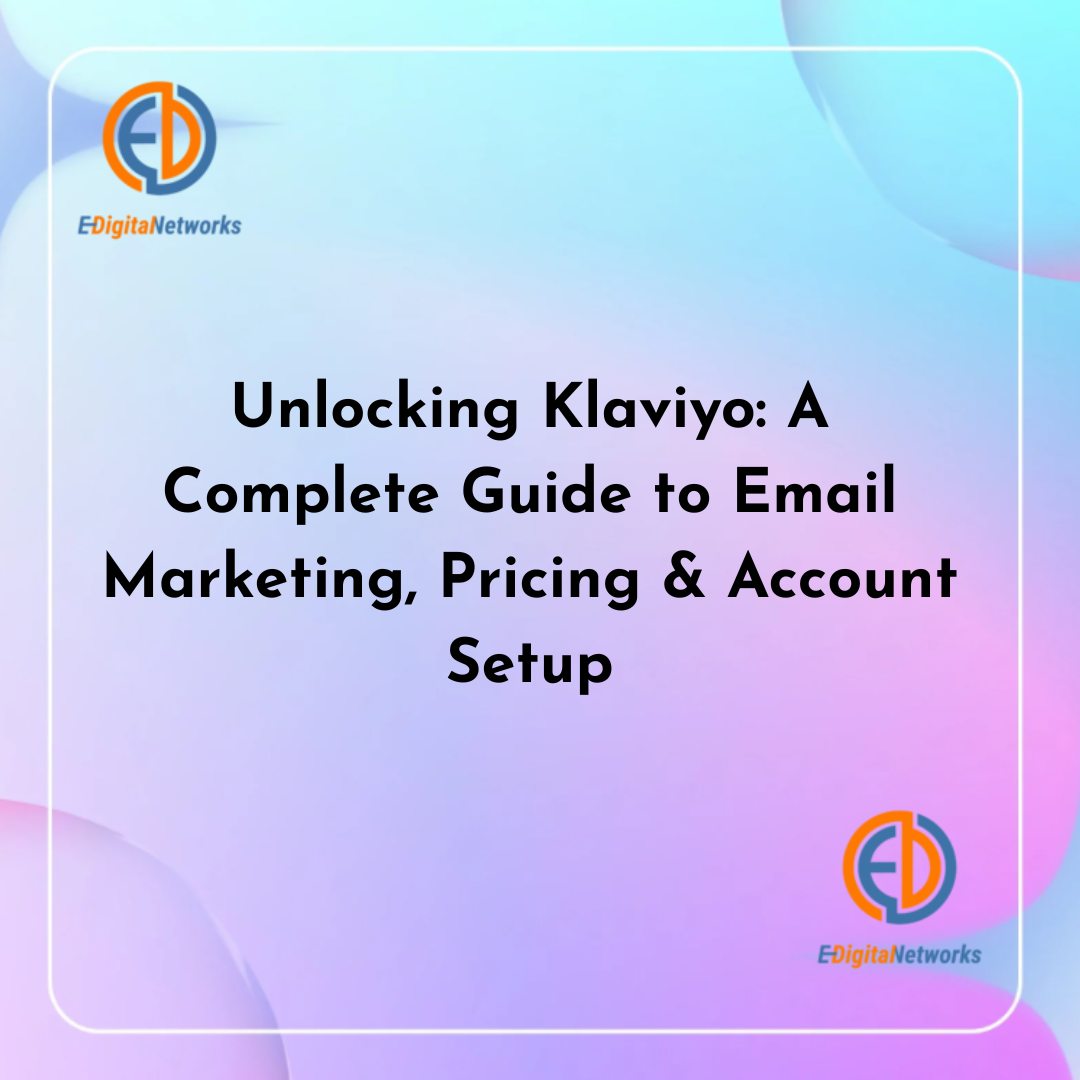 Unlocking Klaviyo A Complete Guide to Email Marketing, Pricing & Account Setup