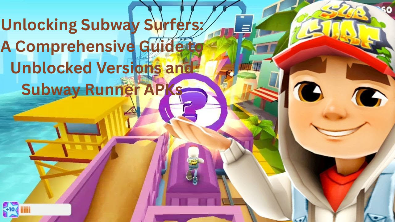 Unlocking Subway Surfers: A Comprehensive Guide to Unblocked Versions and Subway Runner APKs