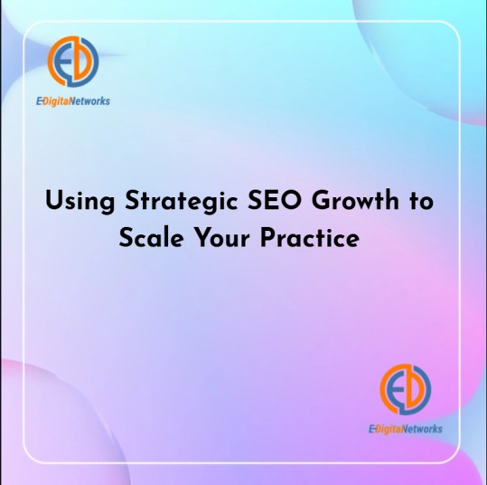 Using Strategic SEO Growth to Scale Your Practice