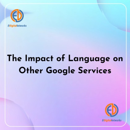 The Impact of Language on Other Google Services