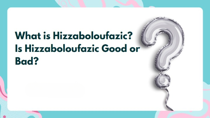 Everything You Need to Know About Hizzaboloufazic for Adults and Babies